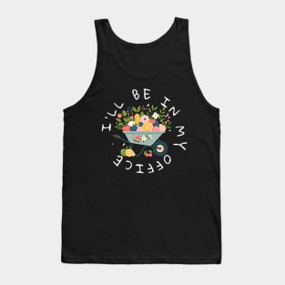 I'll be in my office. Gardening design for dark colors Tank Top